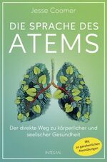 Jesse Coomer, Die Sprache des Atems - Der direkte Weg zu körperlicher und seelischer Gesundheit, Atemteckniken, Atemtraining, Rezension, Online Review, Buchbesprechung, Atemtherapeut, funktionsgerechtes Atmen